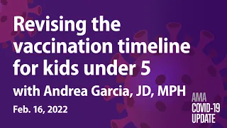 Andrea Garcia, JD, discusses vaccines for children 5 and younger | COVID-19 Update for Feb. 16, 2022