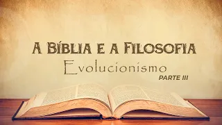 06/06/2024 - Igreja Cristã Maranata - [A Bíblia e a Filosofia] - Tema: Evolucionismo - EP 3 - 10H