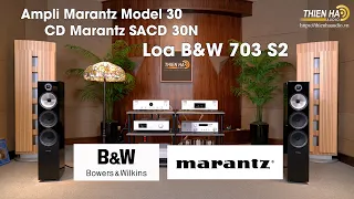 Ampli Marantz Model 30 + CD Marantz SACD 30N Phối Ghép Loa Loa B&W 703 S2 - Tinh Tế - Chi Tiết