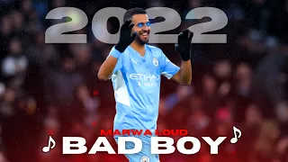 Riyad Mahrez ● 2022 | Marwa Loud - Bad Boy (sped up) | Skills and Goals | HD