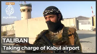 Al Jazeera exclusive on Taliban control of Kabul airport