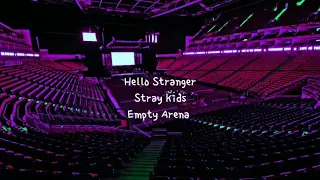 Hello Stranger by Stray Kids(스트레이 키즈) - POP OUT BOY!(만찢남녀) - but you're in an empty arena 🎧