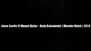 Awan Axello Ft Mamat Djafar - Body Babadontot ( Monster Dutch ) 2018