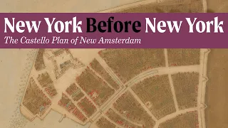 New York Before New York: The Castello Plan of New Amsterdam // Curator Confidential