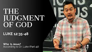 The Judgment of God | Luke 12:35-48 | Who Is Jesus? (Part 42)