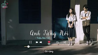 [Vietsub+Lofi Ver] Anh Từng Nói - Triệu Nãi Cát | LoFi TikTok Music