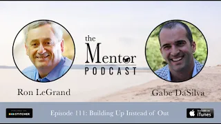 The Mentor Podcast Episode 111: Building Up Instead of Out, with Gabe DaSilva