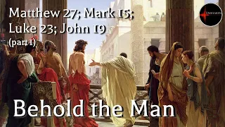 Come Follow Me - Matthew 27; Mark 15; Luke 23; John 19 (part 1): Behold the Man
