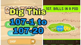 Dig This (Dig It) 107-1 to 107-20 Chapter 107 BALLS IN A POD All Levels