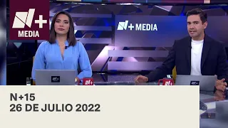 N+15 - Programa Completo: 26 de julio 2022