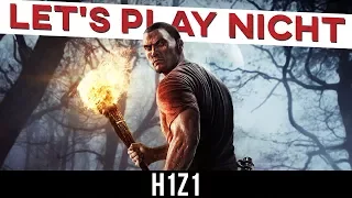 Let's Play NICHT: H1Z1 [Review/Parodie]
