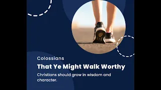 That Ye Might Walk Worthy - part 10