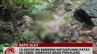 24 Oras: 15-anyos, ginahasa bago pinaslang