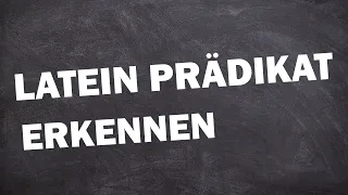 Latein Prädikate erkennen - einfach erklärt !