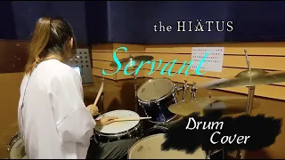 the Hiatus - Servant 【Drum Cover】