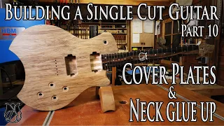 Making Control cover plates & Gluing in the neck - Building a Single Cut model Guitar (Part 10)