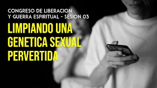 Limpiando una Genética Sexual Pervertida - Sesión 03 |  Pastor Marco Antonio Sanchez