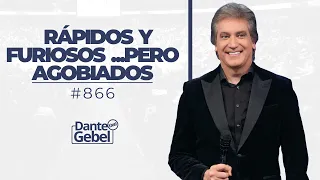 Dante Gebel #866 | Rápidos y furiosos... pero agobiados