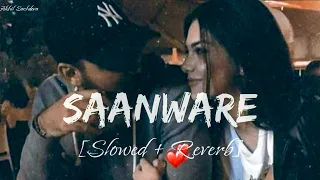 Saanware (Slowed + Reverb)💞 | Akhil Sachdeva | Abhishek Kumar, Mannara Chopra | #lofi #song