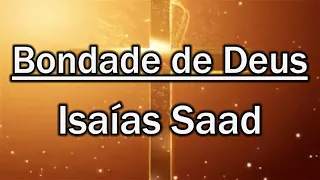 BONDADE DE DEUS   Isaias Saad LEGENDADO