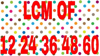 LCM OF 12 24 36 48 60