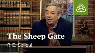 The Sheep Gate: Knowing Christ - The “I AM” Sayings of Jesus with R.C. Sproul