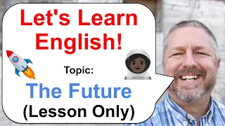 Let's Learn English! Topic: The Future 🚀 (Lesson Only Version-No Viewer Questions)