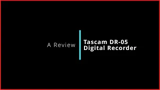 The TASCAM DR-05 Digital Audio Recorder: The Good, the Bad, and the Ugly Truth