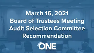 March 16, 2021 — Board of Trustees Meeting, Audit Selection Committee Recommendation