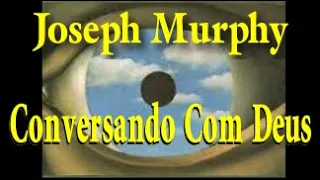 Joseph Murphy Conversando Com Deus Parte 1 - Oração 1 a 9