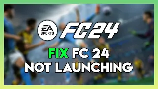 How to Fix EA FC 24 Not Launching On PC