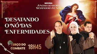 Terço do Combate - NOVENA DA DESATADORA DOS NÓS — DESATANDO O NÓ DAS ENFERMIDADES - 25/04