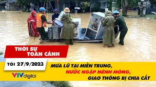 Thời sự toàn cảnh Tối 27/9: Mưa lũ Miền Trung, nước ngập mênh mông, giao thông bị chia cắt | VTV24