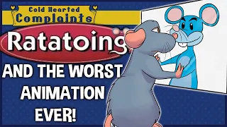 Ratatoing, and the worst animation EVER! - Cold Hearted Complaints