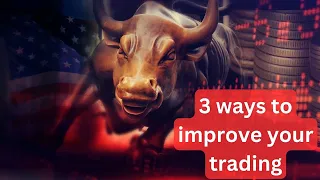 3 ways to improve your trading...