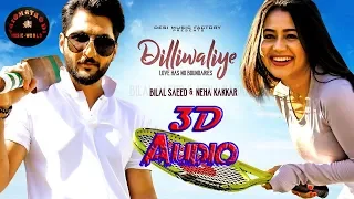 3D Audio - DilliWaliye  - Bilal Saeed - Neha Kakkar - Latest Punjabi Songs 2018