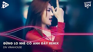 Đừng Lo Nhé Có Anh Đây Remix - Trái Tim Anh Đây Chỉ Có Chân Tình - Nếu Mai Sau Anh Và Em Có Già