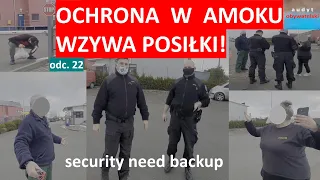 Ochrona szaleje, "wzywa" policję, pojawiają się posiłki, kłamstwa, wydawanie poleceń i... #22