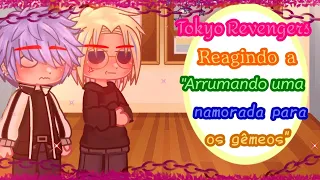 •[]💞⚘Tokyo revengers reagindo a "Arrumando uma namorada para os gêmeos" Ships⚘💞[]•