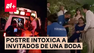 Postre intoxica a decenas de invitados en una boda en Cuernavaca - N+