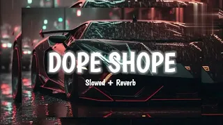 Dope Shope (Slowed + Reverb) - Chill Vibes Remix" Pyaar Forever