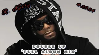 R. Kelly - Double Up *FULL ALBUM MIX* #rkelly #freerkelly #mix #rkellymix