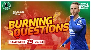 SO MUCH CHOICE! | Burning Questions GW 29 | Fantasy Premier League 22/23