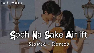 Soch Na Sake [Slowed+Reverb] Song Lyrics | Arijit Singh, Tulsi Kumar #lofi #bollywood #arijitsingh