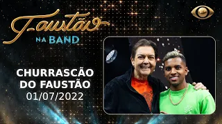 FAUSTÃO NA BAND - CHURRASCÃO DO FAUSTÃO - 01/07/2022 - PROGRAMA COMPLETO