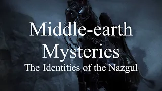 Middle-earth Mysteries - The Identities of the Nazgul