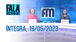 Assista à íntegra do Fala Moçambique | 19/05/2023