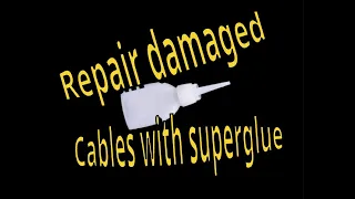 Repair damaged cables with superglue