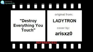 arisxz0 - Destroy Everything You Touch (Ladytron cover)