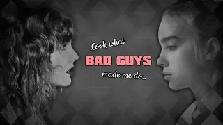 Look What Bad Guys Made Me Do - Taylor Swift/Billie Eilish Mashup